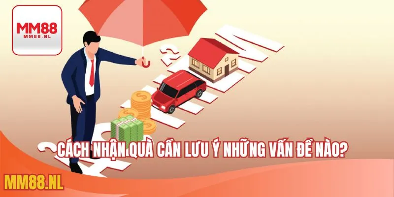 Cách nhận quà cần lưu ý những vấn đề nào?