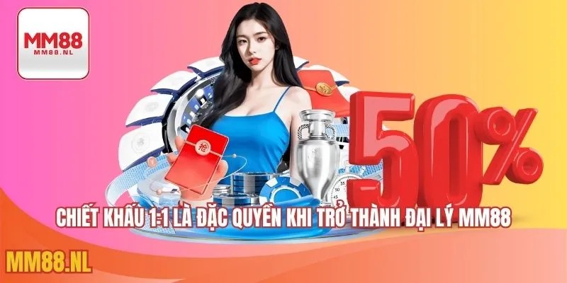 Chiết khấu 1:1 là đặc quyền khi trở thành đại lý MM88